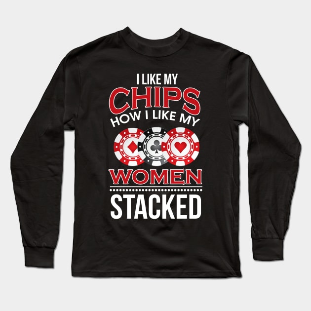 I Like My Chips How I Like My Women Stacked Pun Long Sleeve T-Shirt by theperfectpresents